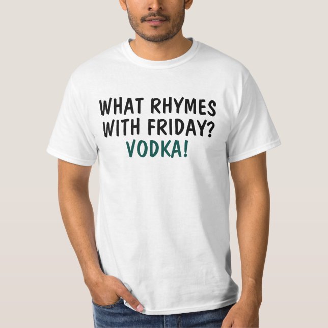 What Rhymes With Friday? Vodka T-Shirt (Front)