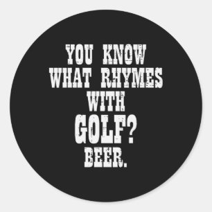 What Rhymes With Golf Beer Funny Golfing Golfer Me Classic Round Sticker