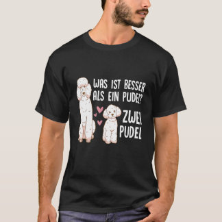 What s better than a poodle Two poodle owners T-Shirt