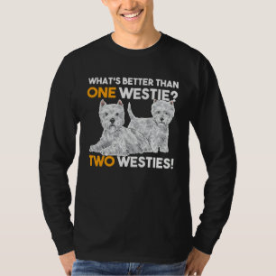 What s Better Than One Westie West Highland White  T-Shirt