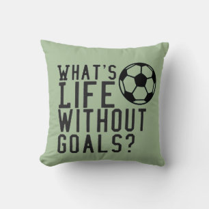 What’s Life Without Goals Soccer Cushion