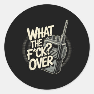What S The F C K Over Walkie Talkie Hand Radio Sar Classic Round Sticker