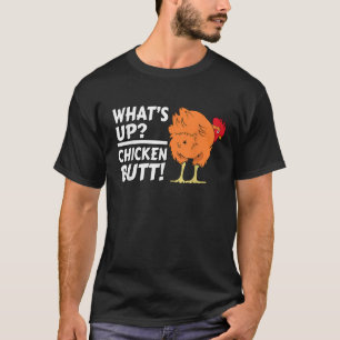 What s Up Chicken Butt Funny Chicken Joke Chicken T-Shirt