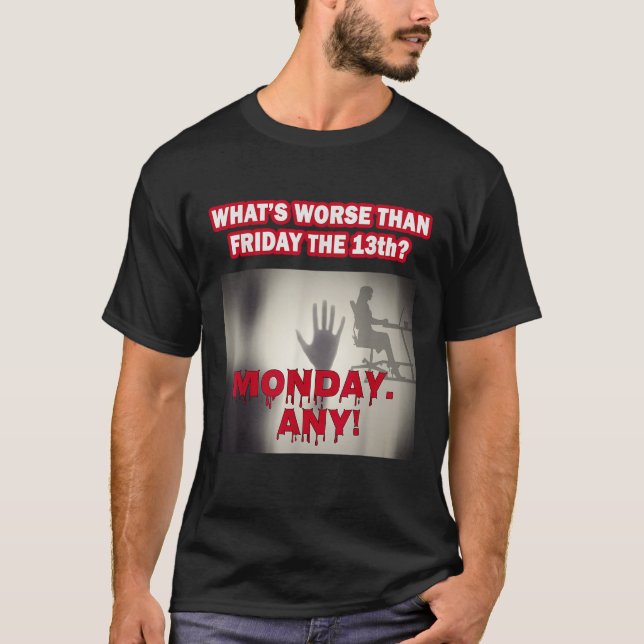 What s Worse Than Friday the 13th Funny Employee T-Shirt (Front)