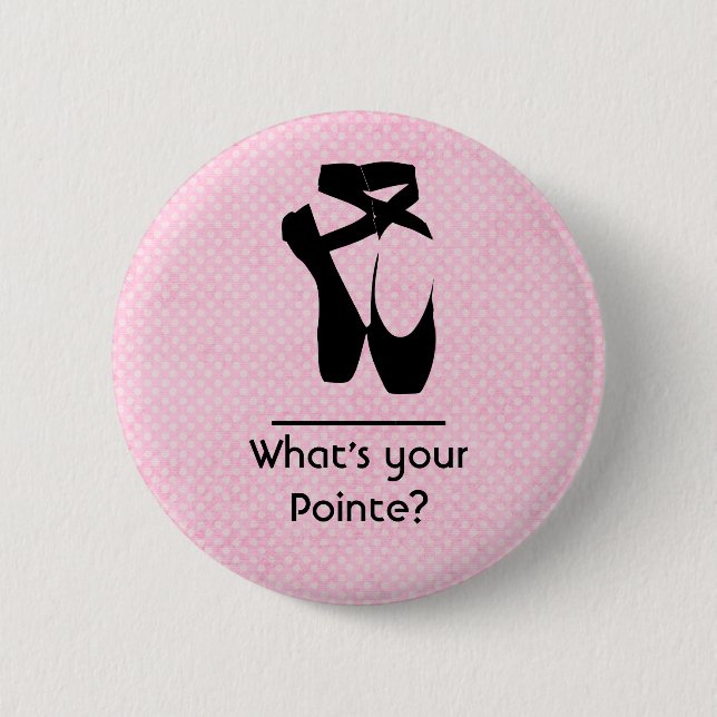 What\s your pointe? Ballet Shoes En Pointe 6 Cm Round Badge (Front)