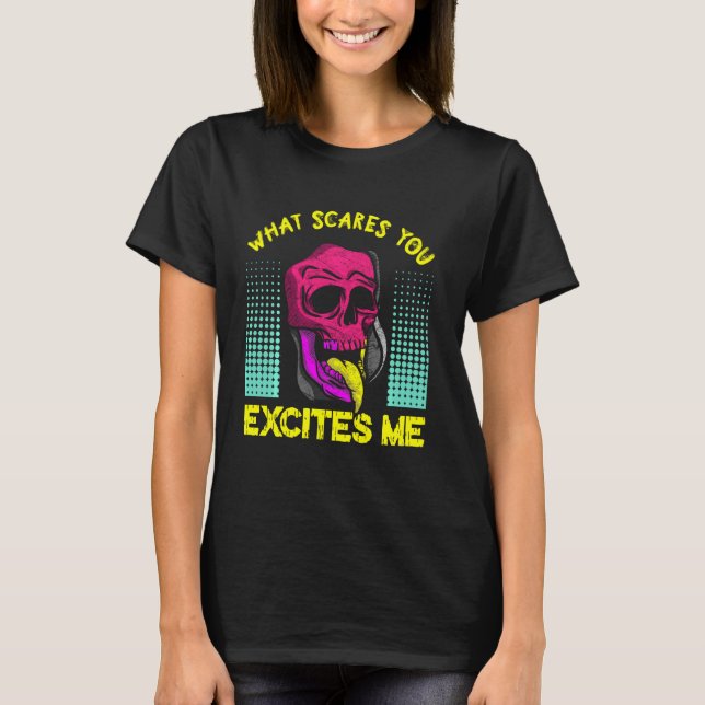 What Scares You Excites Halloween Trick Or Treat G T-Shirt (Front)