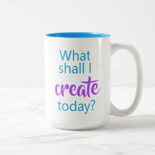 What Shall I Create Today? Coffee Mug