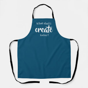 What Shall I Create Today? Dark Teal Apron