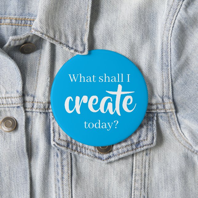 What Shall I Create Today? Pin-On Button (In Situ)