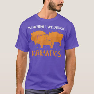 What Shall We Dough Pig Mexican Candy Sweet Bread T-Shirt