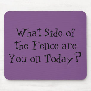 "What Side of the Fence are You on Today?" Mouse Mat