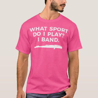 What Sport Do I Play I Band Flute Flautist T-Shirt