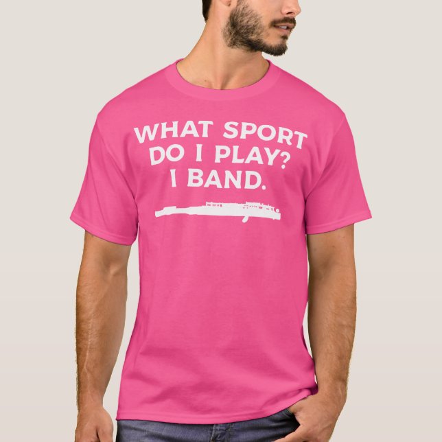 What Sport Do I Play I Band Flute Flautist T-Shirt (Front)
