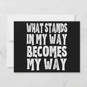 What Stands In My Way Becomes My Way Funny Egoist Save The Date