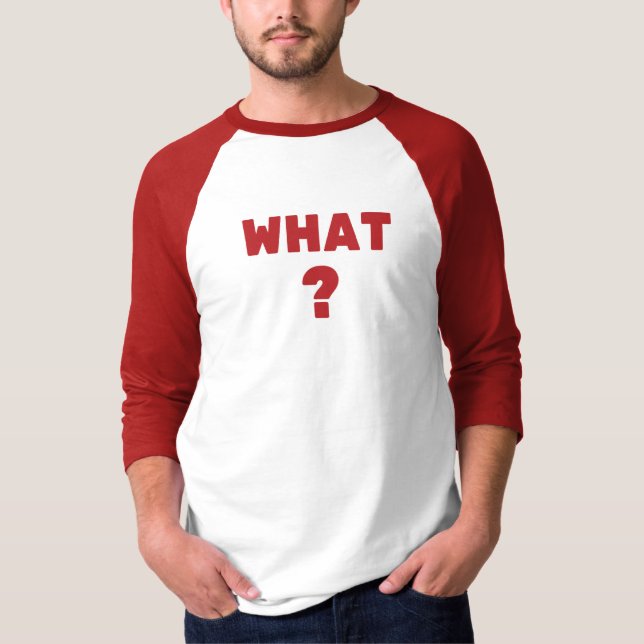 What ? T-Shirt (Front)
