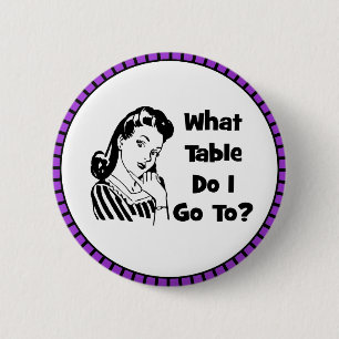 What Table Do I Go To? 6 Cm Round Badge