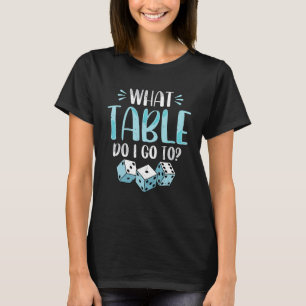 What Table Do I Go To Bunco Game Night Bunco Play T-Shirt