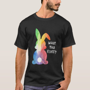 What Tha Fluff Funny Tie Dye Easter Bunny Egg Hunt T-Shirt