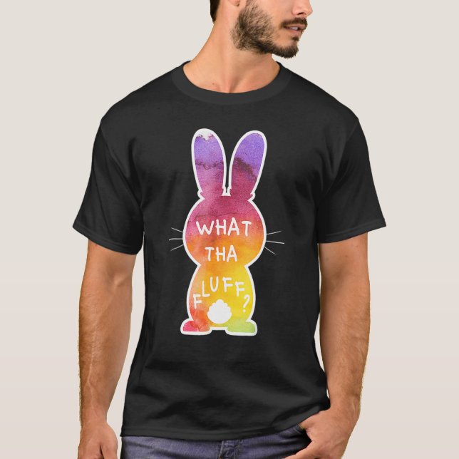 What Tha Fluff   Tie Dye Easter Bunny Egg Hunt Adu T-Shirt (Front)