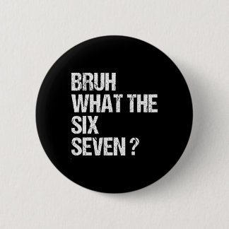 What The Bruh 67 Meme Funny Six Seven Gen Alpha Sl 6 Cm Round Badge