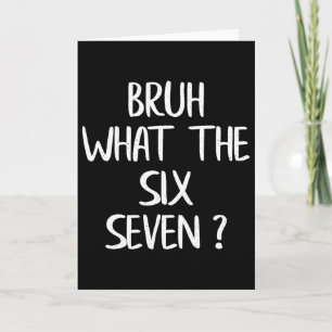 What The Bruh 67 Meme Funny Six Seven Gen Alpha Sl Card