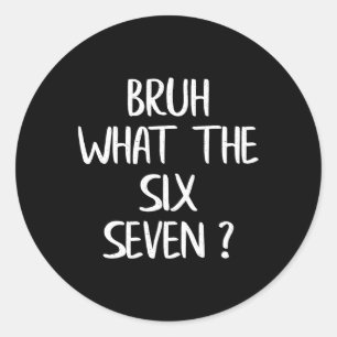 What The Bruh 67 Meme Funny Six Seven Gen Alpha Sl Classic Round Sticker