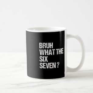 What The Bruh 67 Meme Funny Six Seven Gen Alpha Sl Coffee Mug