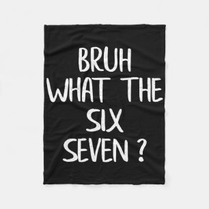 What The Bruh 67 Meme Funny Six Seven Gen Alpha Sl Fleece Blanket
