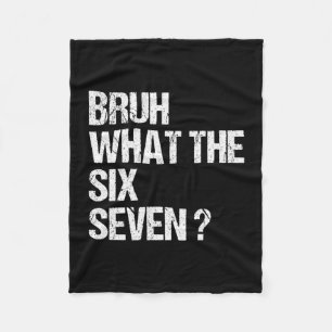 What The Bruh 67 Meme Funny Six Seven Gen Alpha Sl Fleece Blanket