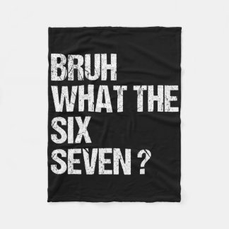 What The Bruh 67 Meme Funny Six Seven Gen Alpha Sl Fleece Blanket