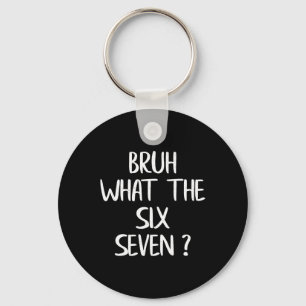 What The Bruh 67 Meme Funny Six Seven Gen Alpha Sl Key Ring
