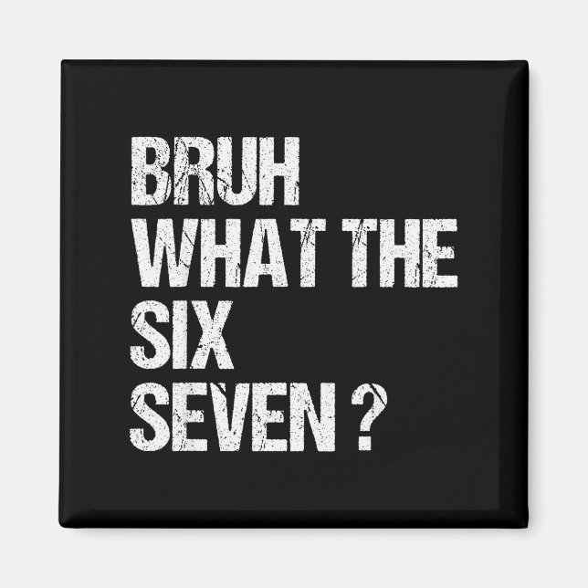 What The Bruh 67 Meme Funny Six Seven Gen Alpha Sl Magnet (Front)