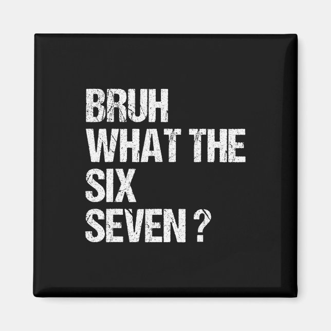 What The Bruh 67 Meme Funny Six Seven Gen Alpha Sl Magnet (Front)