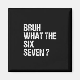 What The Bruh 67 Meme Funny Six Seven Gen Alpha Sl Magnet