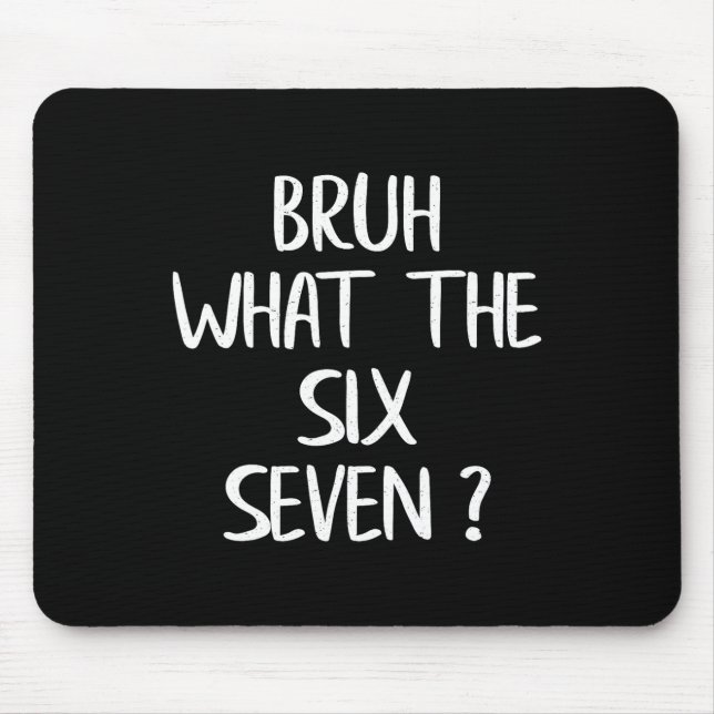 What The Bruh 67 Meme Funny Six Seven Gen Alpha Sl Mouse Mat (Front)