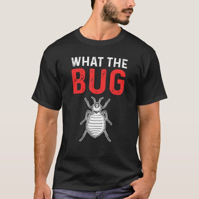 What The Bug Exterminator Pest Control T-Shirt (Front)