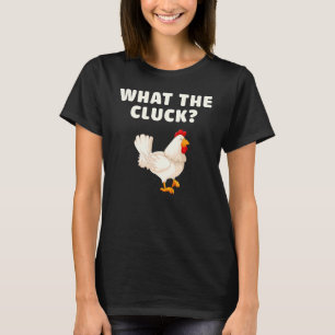 What The Cluck   Chicken   Poultry Farmer T-Shirt