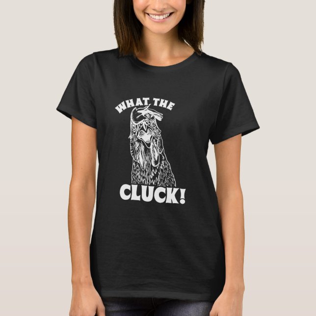 What The Cluck! Chicken T-Shirt (Front)