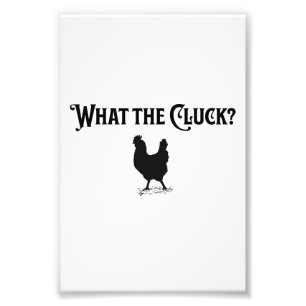 What the Cluck Photo Print