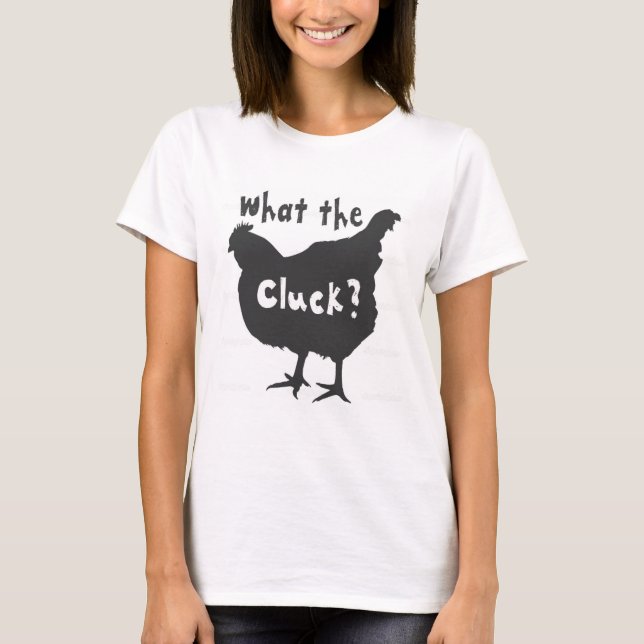 What the Cluck? T-Shirt (Front)