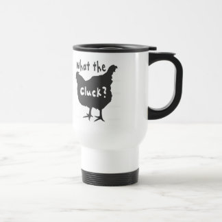 What the Cluck? Travel Mug