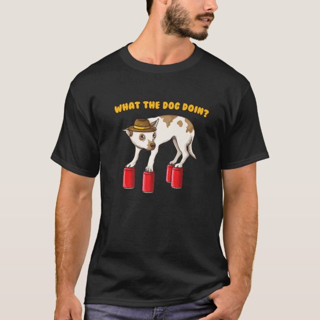What The Dog Doin Funny Ironic Dank Meme T-Shirt (Front)