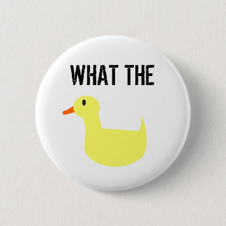 What The Duck?! 6 Cm Round Badge