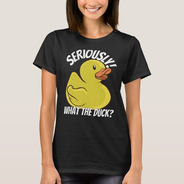What The Duck Funny Rubber Duck Stuff Apparel Clot T-Shirt (Front)