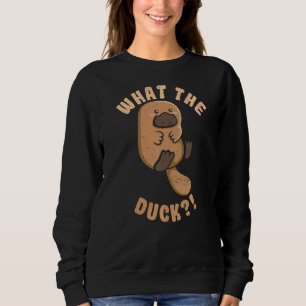 What The Duck Quote For A Platypus Sweatshirt