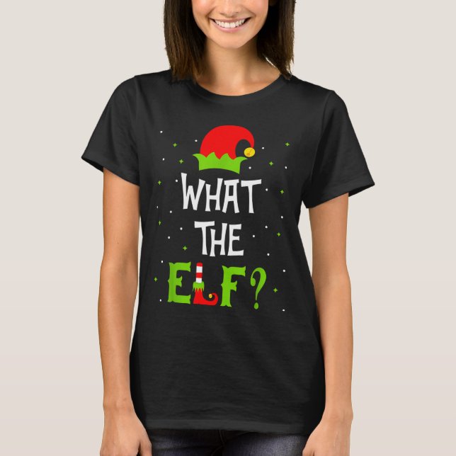 What The Elf Family Matching Funny Christmas Gift  T-Shirt (Front)