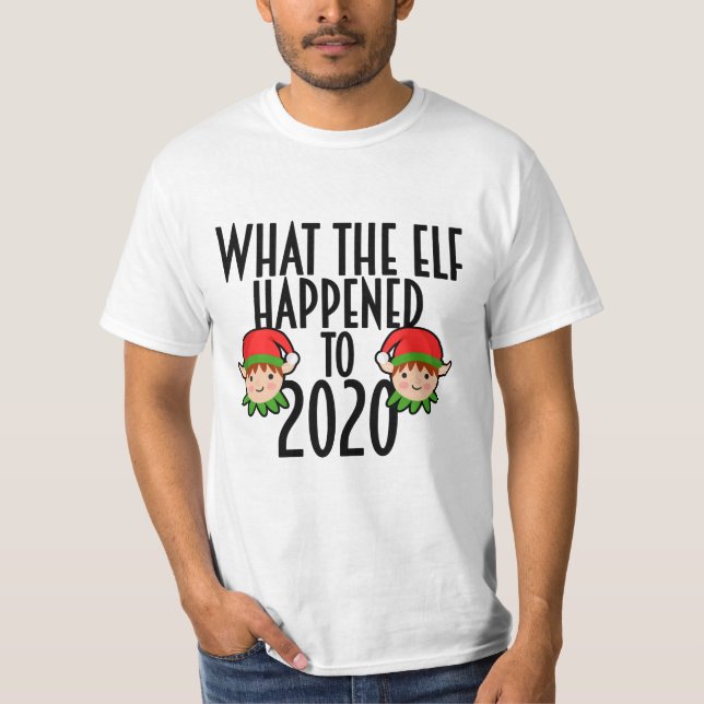 What the Elf Happened to 2020 T-Shirt (Front)