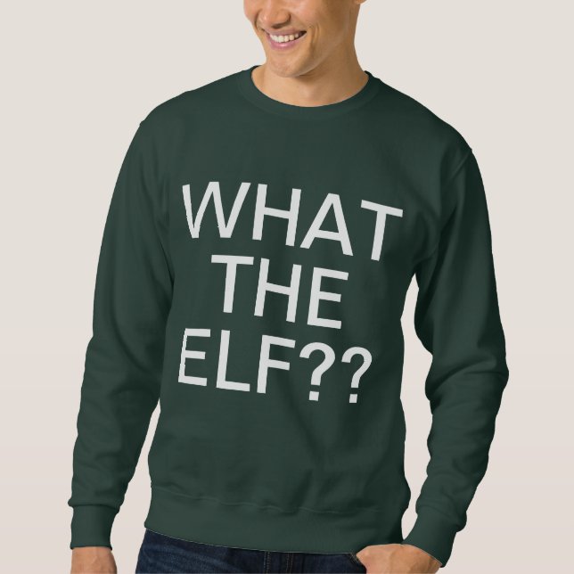What The Elf Sweatshirt (Front)