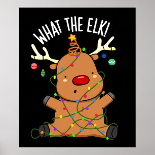 What The Elk Funny Animal Pun Dark BG Poster