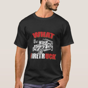What The Firetruck Thin Red Line Firefighter Firem T-Shirt